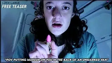 “POV Putting Makeup On You in the Back of an Unmarked Van”