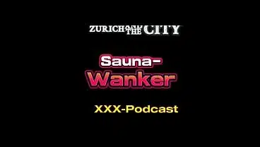 Wanker in a Swiss Swinger Sauna – xxx-Podcast